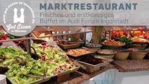 Marktrestaurant mit Buffet im Audi Forum Ingolstadt