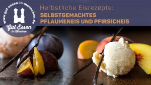 Herbstliche Eisrezepte: selbstgemachtes Pflaumeneis & Pfirsicheis