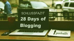 28 Days of Blogging – Schlussfazit 2017: tolle Erfahrung & viele neue Freunde